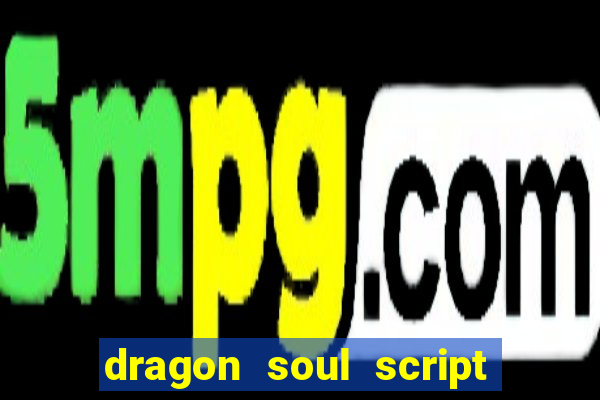 dragon soul script no key